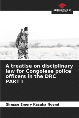 treatise on disciplinary law for Congolese police officers in the DRC PART I