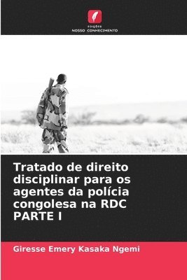 Tratado de direito disciplinar para os agentes da polícia congolesa na RDC PARTE I