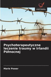 bokomslag Psychoterapeutyczne leczenie traumy w Irlandii Pólnocnej