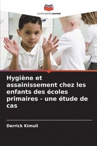 bokomslag Hygiène et assainissement chez les enfants des écoles primaires - une étude de cas