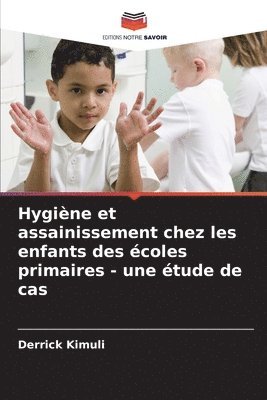 Hygine et assainissement chez les enfants des coles primaires - une tude de cas 1