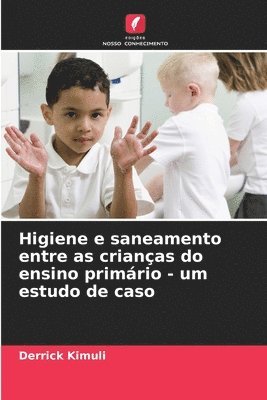 bokomslag Higiene e saneamento entre as crianas do ensino primrio - um estudo de caso