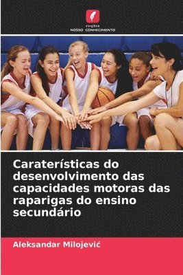 bokomslag Caratersticas do desenvolvimento das capacidades motoras das raparigas do ensino secundrio