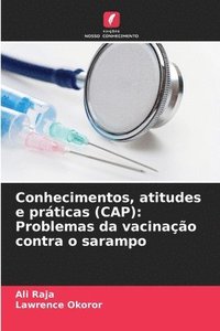 bokomslag Conhecimentos, atitudes e práticas (CAP): Problemas da vacinação contra o sarampo