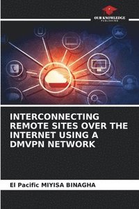 bokomslag Interconnecting Remote Sites Over the Internet Using a Dmvpn Network