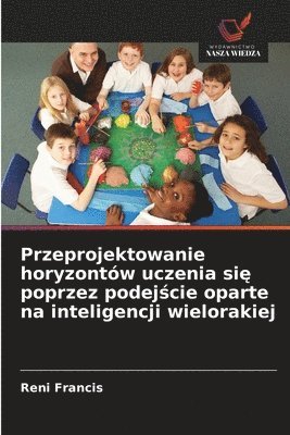 bokomslag Przeprojektowanie horyzontw uczenia si&#281; poprzez podej&#347;cie oparte na inteligencji wielorakiej