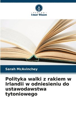 bokomslag Polityka walki z rakiem w Irlandii w odniesieniu do ustawodawstwa tytoniowego