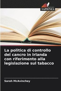 bokomslag La politica di controllo del cancro in Irlanda con riferimento alla legislazione sul tabacco