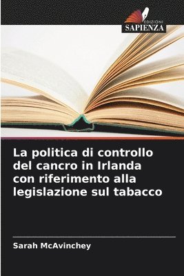 bokomslag La politica di controllo del cancro in Irlanda con riferimento alla legislazione sul tabacco