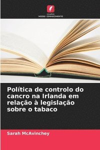 bokomslag Poltica de controlo do cancro na Irlanda em relao  legislao sobre o tabaco