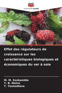 bokomslag Effet des régulateurs de croissance sur les caractéristiques biologiques et économiques du ver à soie