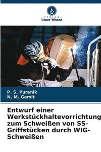 bokomslag Entwurf einer Werkstückhaltevorrichtung zum Schweißen von SS-Griffstücken durch WIG-Schweißen