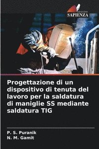 bokomslag Progettazione di un dispositivo di tenuta del lavoro per la saldatura di maniglie SS mediante saldatura TIG