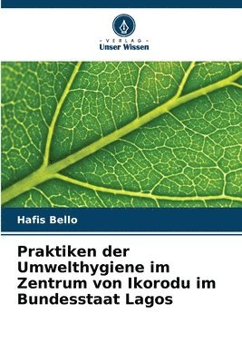 Hafis Bello - Praktiken der Umwelthygiene im Zentrum von Ikorodu im Bundesstaat Lagos, Häftad