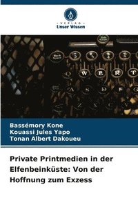 bokomslag Private Printmedien in der Elfenbeinküste: Von der Hoffnung zum Exzess