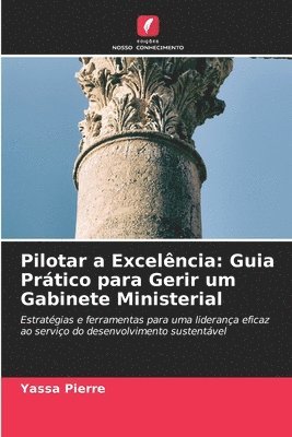 bokomslag Pilotar a Excelência: Guia Prático para Gerir um Gabinete Ministerial