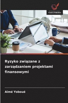 bokomslag Ryzyko zwi&#261;zane z zarz&#261;dzaniem projektami finansowymi