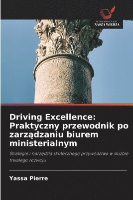 Driving Excellence: Praktyczny przewodnik po zarz&#261;dzaniu biurem ministerialnym 1