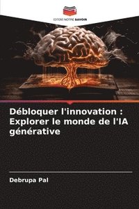 bokomslag Débloquer l'innovation: Explorer le monde de l'IA générative