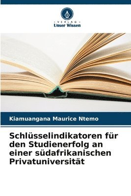 bokomslag Schlsselindikatoren fr den Studienerfolg an einer sdafrikanischen Privatuniversitt