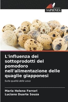 bokomslag L'influenza dei sottoprodotti del pomodoro nell'alimentazione delle quaglie giapponesi