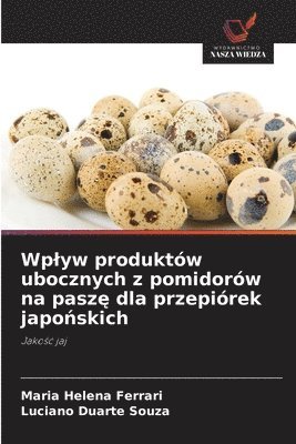 bokomslag Wplyw produktów ubocznych z pomidorów na pasz&#281; dla przepiórek japo&#324;skich