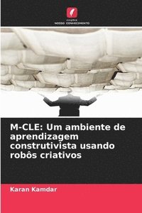 bokomslag M-Cle: Um ambiente de aprendizagem construtivista usando robôs criativos