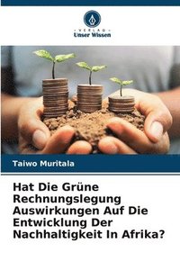 bokomslag Hat Die Grne Rechnungslegung Auswirkungen Auf Die Entwicklung Der Nachhaltigkeit In Afrika?