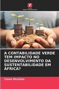 bokomslag A Contabilidade Verde Tem Impacto No Desenvolvimento Da Sustentabilidade Em frica?