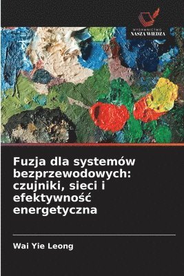 bokomslag Fuzja dla systemów bezprzewodowych: czujniki, sieci i efektywno&#347;c energetyczna