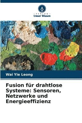 bokomslag Fusion für drahtlose Systeme: Sensoren, Netzwerke und Energieeffizienz