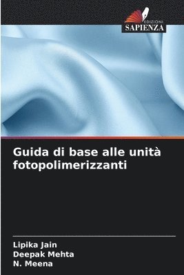 Lipika Jain, Deepak Mehta, N Meena - Guida di base alle unità fotopolimerizzanti, Häftad