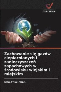 bokomslag Zachowanie si&#281; gazów cieplarnianych i zanieczyszcze&#324; zapachowych w &#347;rodowisku wiejskim i miejskim