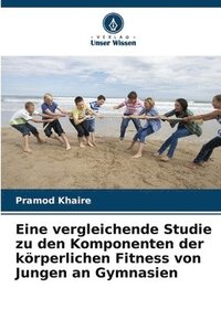 bokomslag Eine vergleichende Studie zu den Komponenten der krperlichen Fitness von Jungen an Gymnasien