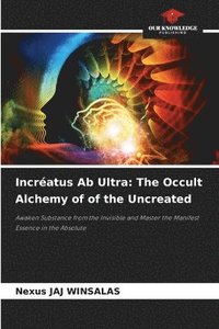 bokomslag Incréatus Ab Ultra: The Occult Alchemy of of the Uncreated