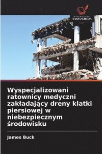 bokomslag Wyspecjalizowani ratownicy medyczni zakladaj&#261;cy dreny klatki piersiowej w niebezpiecznym &#347;rodowisku