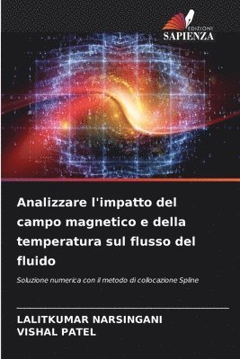 Lalitkumar Narsingani, Vishal Patel, LALITKUMAR NARSINGANI - Analizzare l'impatto del campo magnetico e della temperatura sul flusso del fluido, Häftad