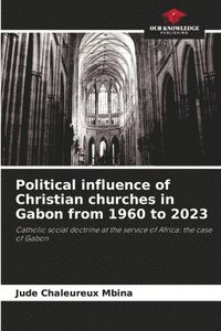 bokomslag Political influence of Christian churches in Gabon from 1960 to 2023