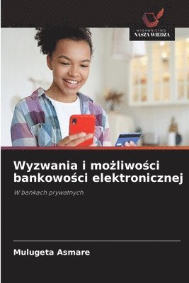 bokomslag Wyzwania i mo&#380;liwo&#347;ci bankowo&#347;ci elektronicznej