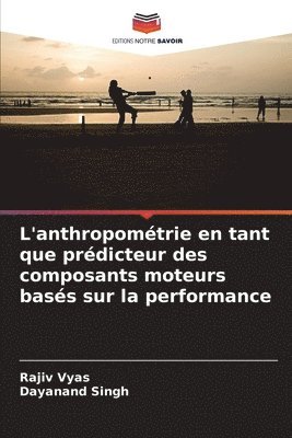 bokomslag L'anthropomtrie en tant que prdicteur des composants moteurs bass sur la performance