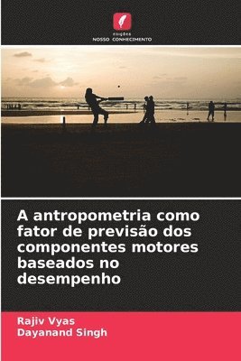 A antropometria como fator de previso dos componentes motores baseados no desempenho 1