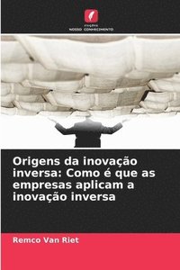 bokomslag Origens da inovação inversa: Como é que as empresas aplicam a inovação inversa