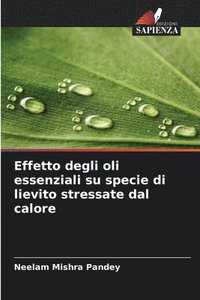 bokomslag Effetto degli oli essenziali su specie di lievito stressate dal calore