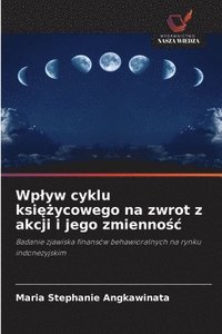 bokomslag Wplyw cyklu ksi&#281;&#380;ycowego na zwrot z akcji i jego zmienno&#347;c