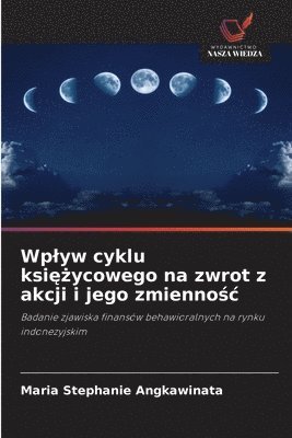 bokomslag Wplyw cyklu ksi&#281;&#380;ycowego na zwrot z akcji i jego zmienno&#347;c