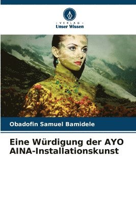 bokomslag Eine Wrdigung der AYO AINA-Installationskunst