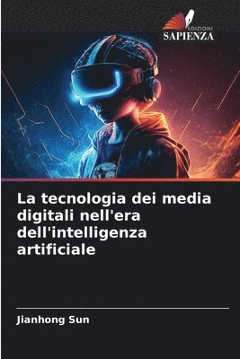 bokomslag La tecnologia dei media digitali nell'era dell'intelligenza artificiale