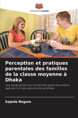 Perception et pratiques parentales des familles de la classe moyenne à Dhaka 1