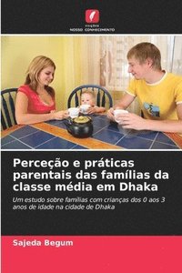 bokomslag Perceção e práticas parentais das famílias da classe média em Dhaka