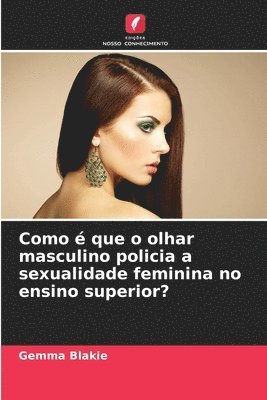 bokomslag Como é que o olhar masculino policia a sexualidade feminina no ensino superior?